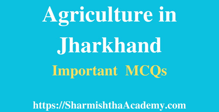 Agriculture in Jharkhand MCQs