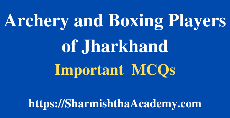 Archery and Boxing Players of Jharkhand MCQs