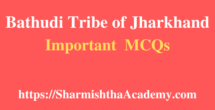Bathudi Tribe of Jharkhand MCQs
