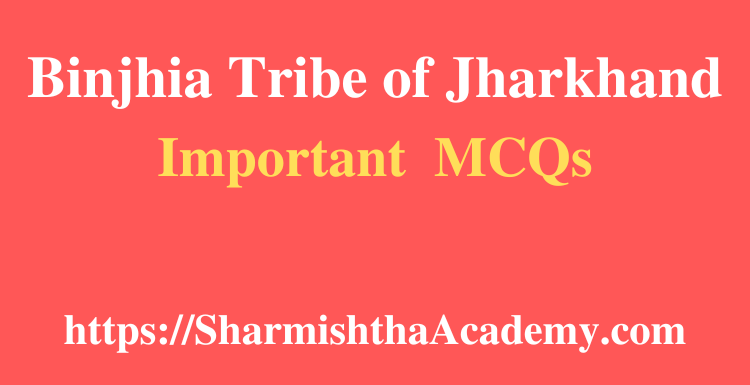 Binjhia Tribe of Jharkhand MCQs