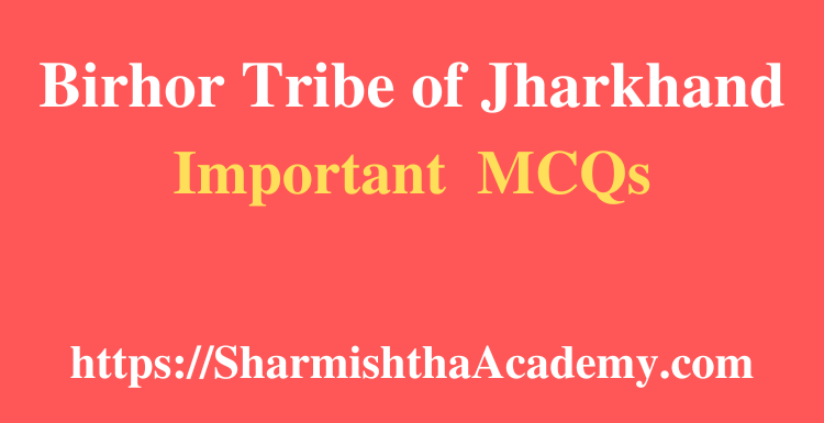 Birhor Tribe of Jharkhand MCQs