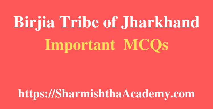 Birjia Tribe of Jharkhand MCQs