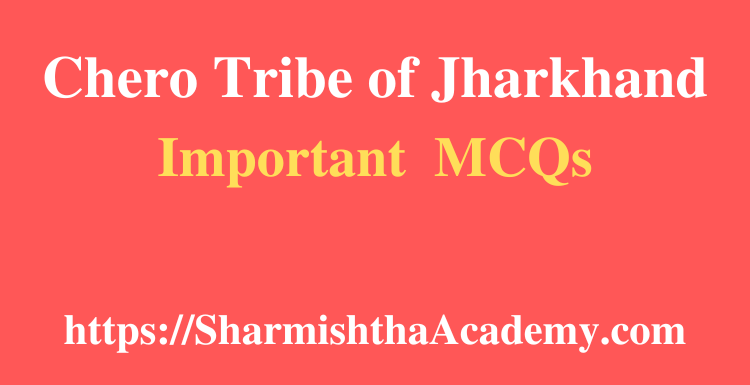 Chero Tribe of Jharkhand MCQs