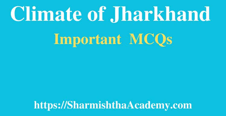 Climate of Jharkhand MCQs