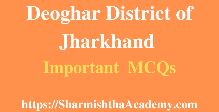 Deoghar District of Jharkhand MCQs