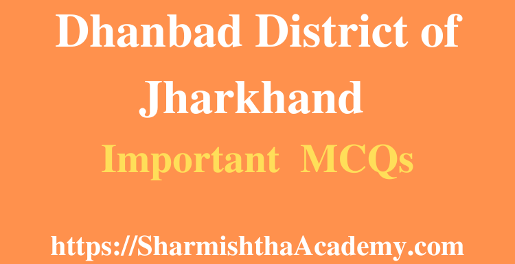 Dhanbad District of Jharkhand MCQs