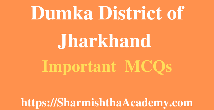 Dumka District of Jharkhand MCQs