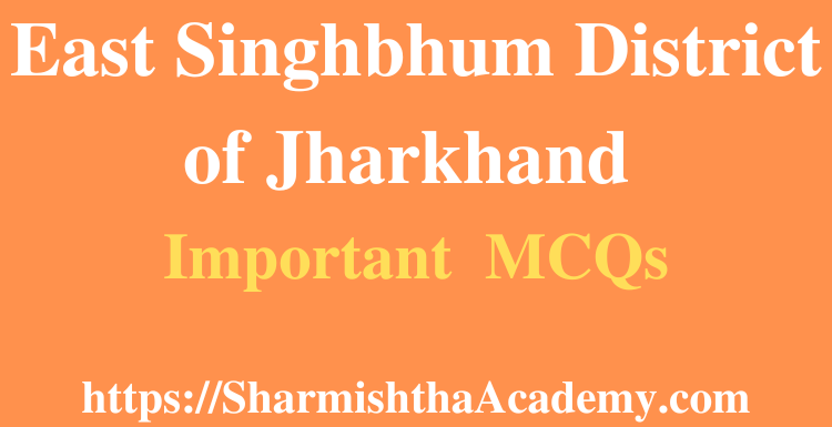 East Singhbhum District of Jharkhand MCQs