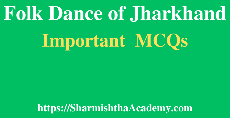 Folk Dance of Jharkhand MCQs