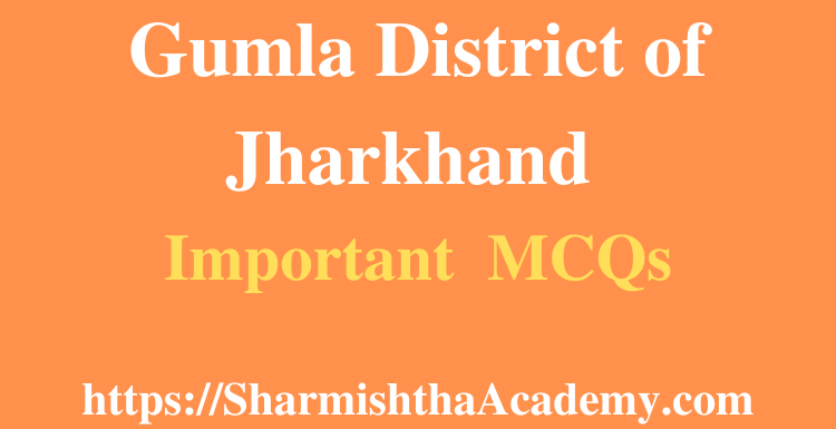 Gumla District of Jharkhand MCQs