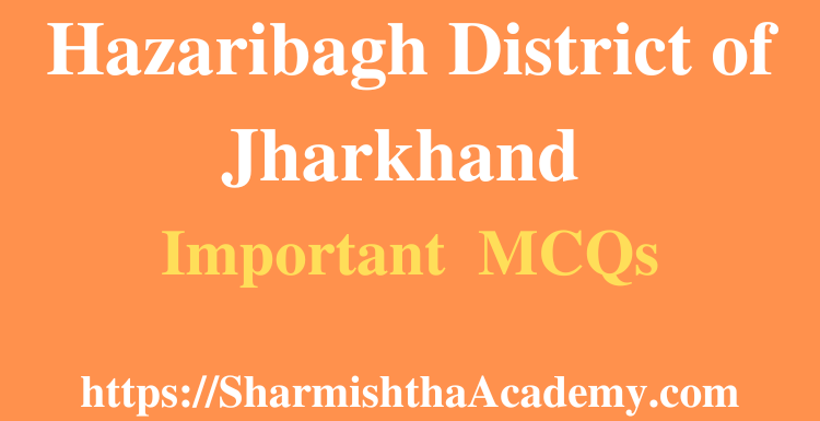 Hazaribagh District of Jharkhand MCQs