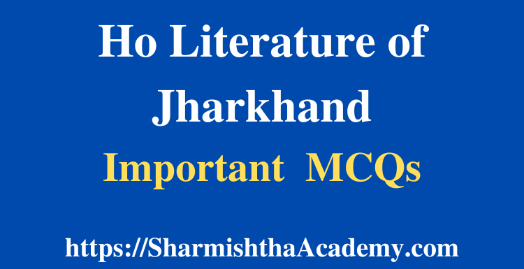 Ho Literature of Jharkhand MCQs