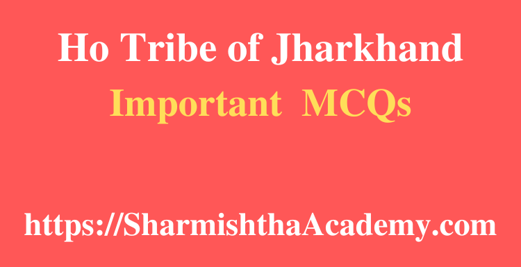 Ho Tribe of Jharkhand MCQs