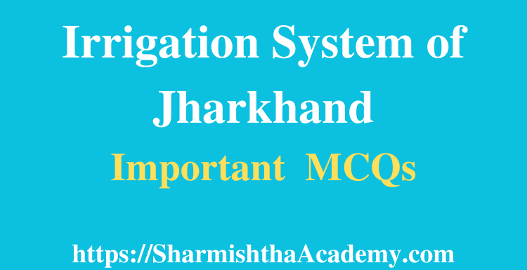 Irrigation System of Jharkhand MCQs