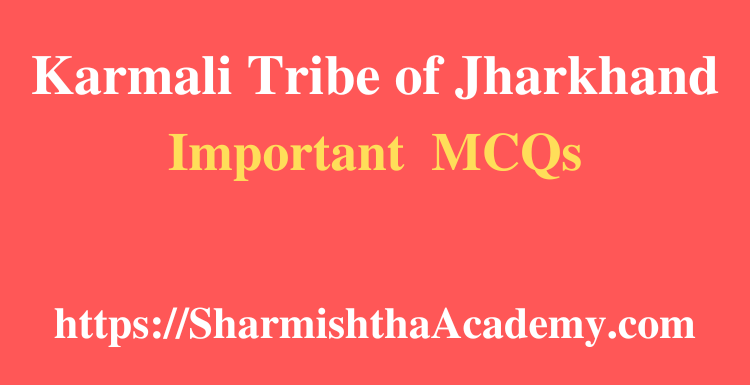Karmali Tribe of Jharkhand MCQs