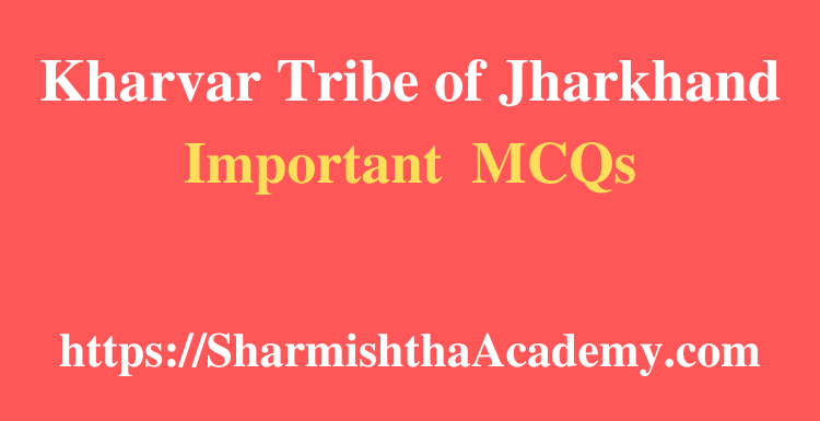 Kharvar Tribe of Jharkhand MCQs