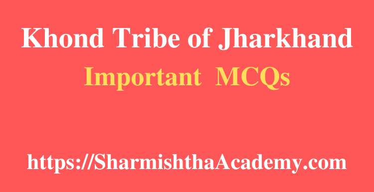 Khond Tribe of Jharkhand MCQs