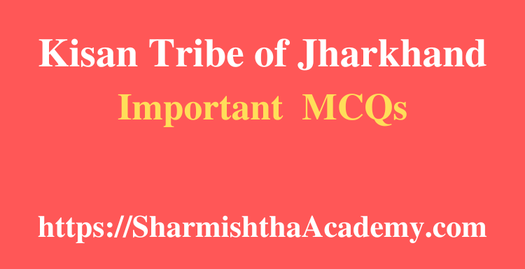 Kisan Tribe of Jharkhand MCQs