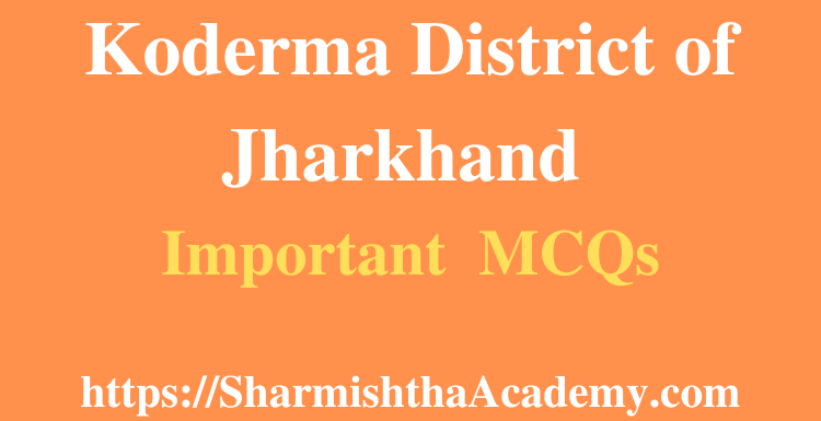 Koderma District of Jharkhand MCQs