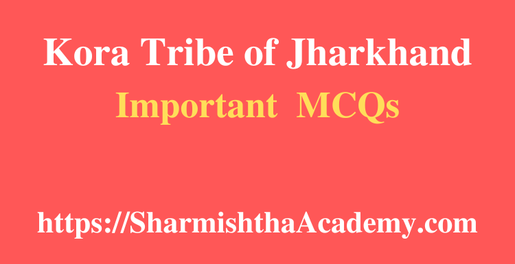 Kora Tribe of Jharkhand MCQs
