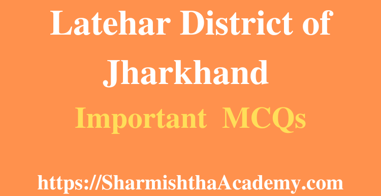 Latehar District of Jharkhand MCQs