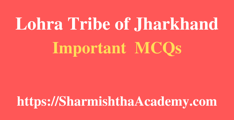 Lohra Tribe of Jharkhand MCQs