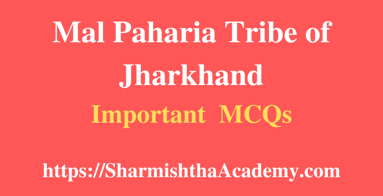 Mal Paharia Tribe of Jharkhand MCQs