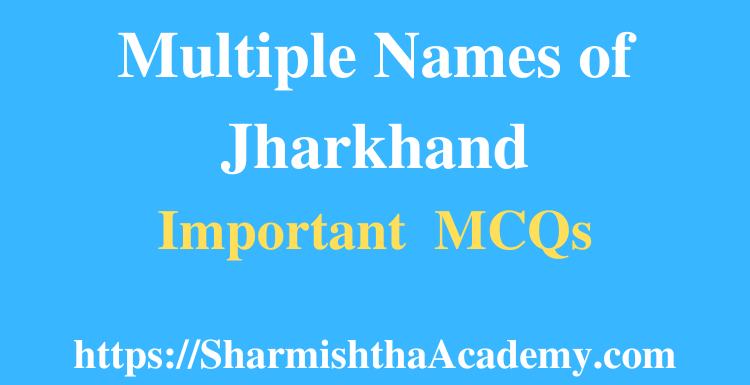 Multiple Names of Jharkhand MCQs