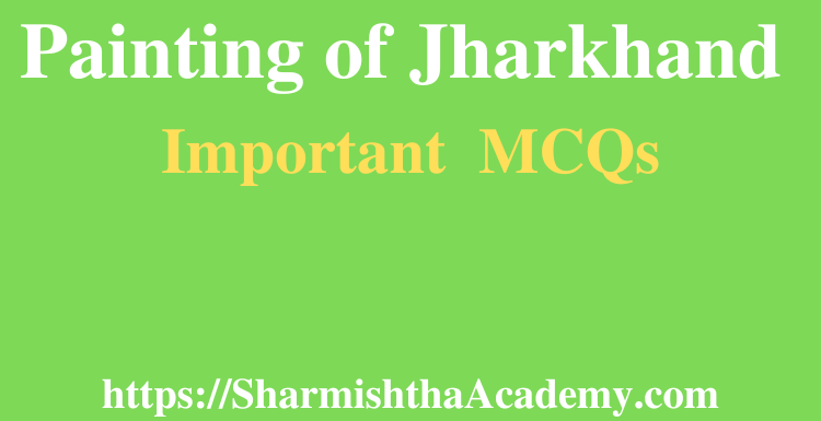 Painting of Jharkhand MCQs