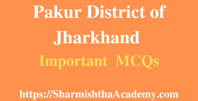 Pakur District of Jharkhand MCQs