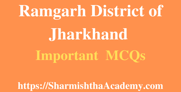 Ramgarh District of Jharkhand MCQs