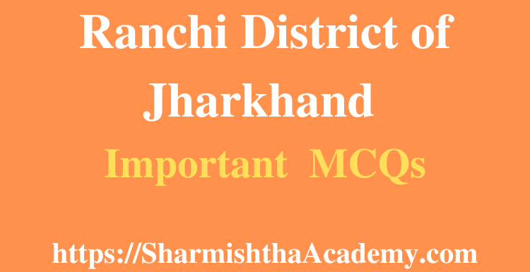 Ranchi District of Jharkhand MCQs