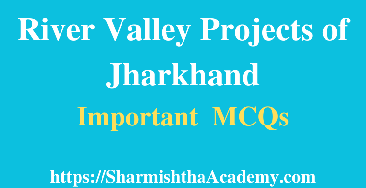 River Valley Projects of Jharkhand MCQs