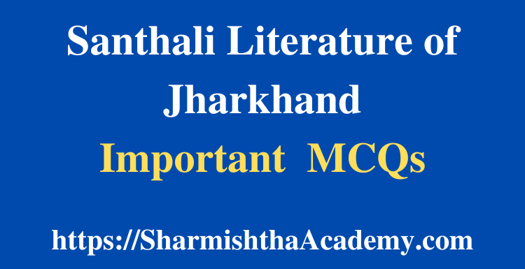 Santhali Literature of Jharkhand MCQs