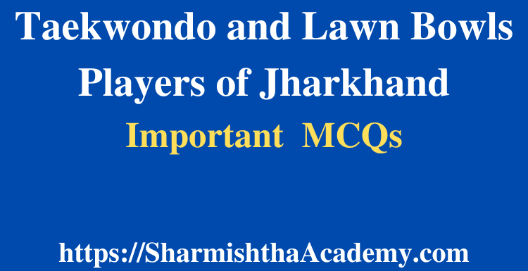 Taekwondo and Lawn Bowls Players of Jharkhand MCQs