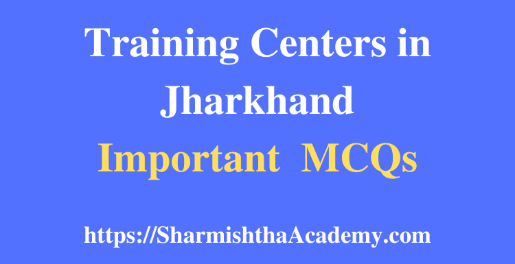 Training Centers in Jharkhand MCQs